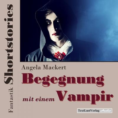 Fantastik Shortstories: Begegnung mit einem Vampir - Angela Mackert, Audio, 4250928335692