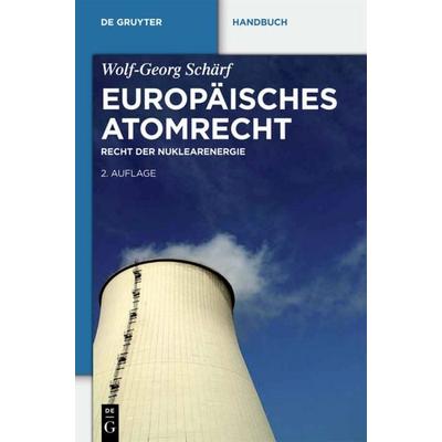 Europäisches Atomrecht, Gebundene Ausgabe von Wolf-Georg Schärf, De Gruyter, 978-3-11-029239-8