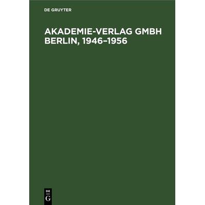 Akademie-Verlag Gmbh Berlin, 1946–1956, Gebundene Ausgabe von , De Gruyter, 978-3-11-247787-8
