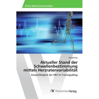 Aktueller Stand der Schwellenbestimmung mittels Herzratenvariabilität, Taschenbuch von Harald Fritz, AV Akademikerverlag, 978-3-639-86647-6