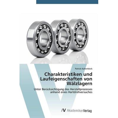 Charakteristiken und Laufeigenschaften von Wälzlagern, Taschenbuch von Patrick Kaltenböck, AV Akademikerverlag, 978-3-639-72287-1