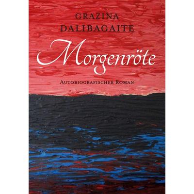 Morgenröte, Taschenbuch von Grazina Dalibagaite, BoD – Books on Demand, 978-3-7519-4102-0