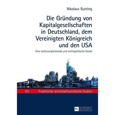 Die Gründung von Kapitalgesellschaften in Deutschland, dem Vereinigten Königreich und den USA, Gebundene Ausgabe von Nikolaus Bunting, Peter Lang