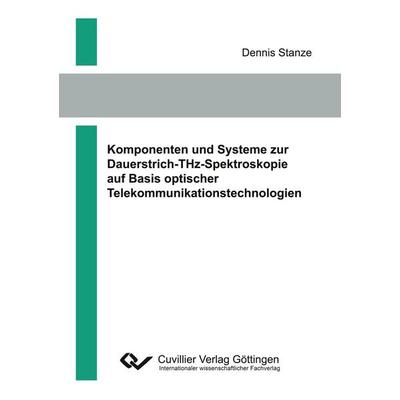 Komponenten und Systeme zur Dauerstrich-THz-Spektroskopie auf Basis optischer Telekommunikationstechnologien, Taschenbuch von Dennis Stanze, Cuvillier