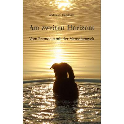Am zweiten Horizont, Taschenbuch von Andreas L. Hägeldorn, BoD – Books on Demand, 978-3-695-10419-2