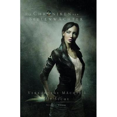 Die Suche / Die Chroniken der Seelenwächter - Verborgene Mächte Bd. 1 (umfasst die eBooks 1-3), Gebundene Ausgabe von Böhm Nicole, Greenlight Press