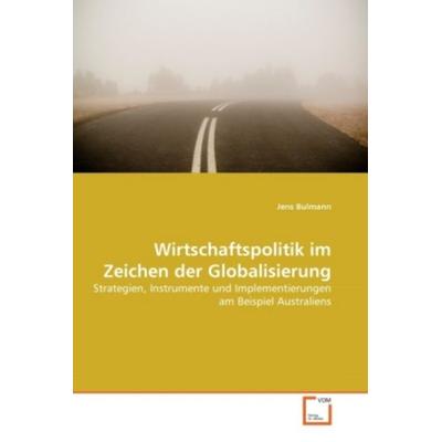 Bulmann, J: Wirtschaftspolitik im Zeichen der Globalisierung, Taschenbuch von Jens Bulmann, VDM, 978-3-639-37997-6