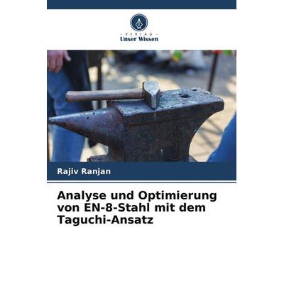 Analyse und Optimierung von EN-8-Stahl mit dem Taguchi-Ansatz, Taschenbuch von Rajiv Ranjan, Verlag Unser Wissen, 978-620-4-64648-0