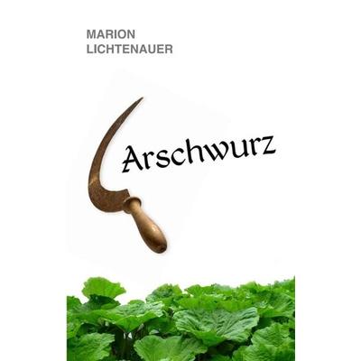 Arschwurz, Taschenbuch von Marion Lichtenauer, Tredition, 978-3-7482-7250-2