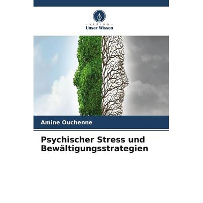 Psychischer Stress und Bewältigungsstrategien, Taschenbuch von Amine Ouchenne, Verlag Unser Wissen