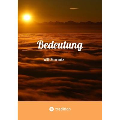 Bedeutung, Taschenbuch von Willi Stannartz, Tredition, 978-3-384-34264-5