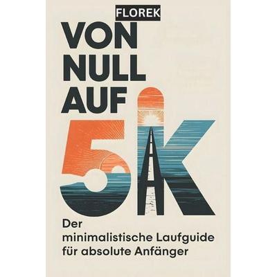 VON NULL AUF 5K, Taschenbuch von FLOREK Sportbücher, Independently Published