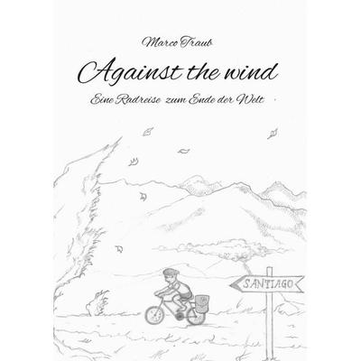 Against the wind, Taschenbuch von Marco Traub, BoD – Books on Demand, 978-3-7322-7341-6