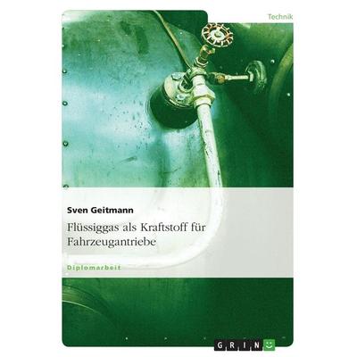 Flüssiggas als Kraftstoff für Fahrzeugantriebe, Taschenbuch von Sven Geitmann, GRIN, 978-3-638-69665-4