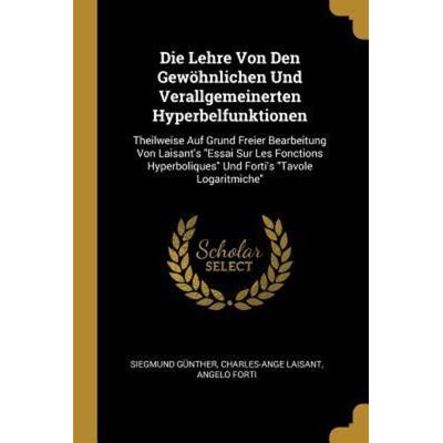 Die Lehre Von Den Gewöhnlichen Und Verallgemeinerten Hyperbelfunktionen: Theilweise Auf Grund Freier Bearbeitung Von Laisant's Essai Sur Les