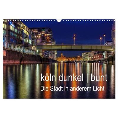 köln dunkel bunt - Die Stadt in anderem Licht! (Wandkalender 2027 DIN A3 quer), CALVENDO Monatskalender