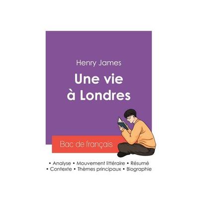 Réussir son Bac de français 2027 : Analyse du roman Une vie à Londres de Henry James, Taschenbuch von Henry James, Bac de français, 978-2-38599-567-6