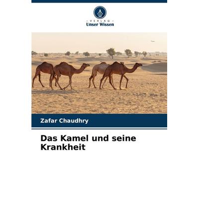 Das Kamel und seine Krankheit, Taschenbuch von Zafar Chaudhry, Verlag Unser Wissen, 978-620-7-69965-0