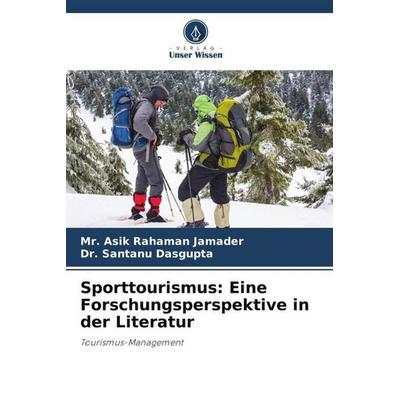 Sporttourismus: Eine Forschungsperspektive in der Literatur, Taschenbuch von Asik Rahaman Jamader,Santanu Dasgupta, Verlag Unser Wissen,