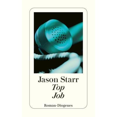 Top Job, Taschenbuch von Jason Starr, Diogenes Verlag AG, 978-3-257-23165-6