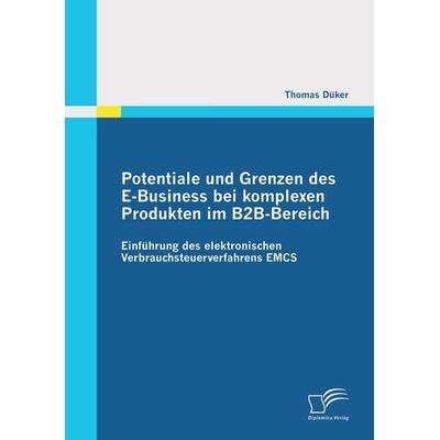 Potentiale und Grenzen des E-Business bei komplexen Produkten im B2B-Bereich: Einführung des elektronischen Verbrauchsteuerverfahrens EMCS,