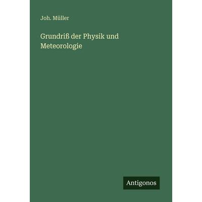 Grundriß der Physik und Meteorologie, Taschenbuch von Joh. Müller, Antigonos Verlag, 978-3-563-66897-9
