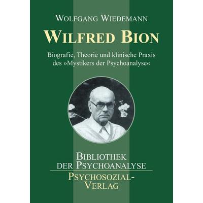 Wilfred Bion, Taschenbuch von Wolfgang Wiedemann, Psychosozial, 978-3-89806-734-8
