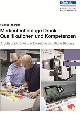 Helmut Teschner - Medientechnologe Druck - Qualifikationen und Kompetenzen: Arbeitsbuch für eine erfolgreiche berufliche Bildung - Preis vom 09.10.2026 07:28:09 h