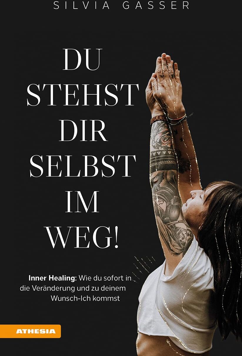 Silvia Gasser - Du stehst dir selbst im Weg!: Inner Healing - Wie du sofort in die Veränderung und zu deinem Wunsch-Ich kommst - Preis vom 11.10.2026 15:43:13 h