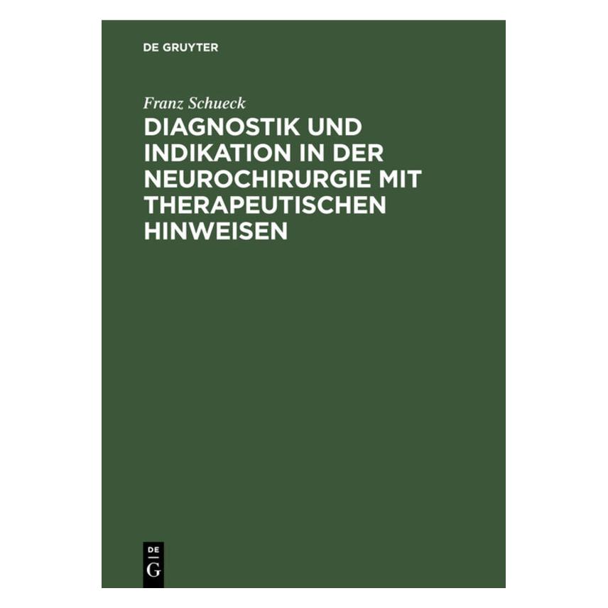 De Gruyter Diagnostik und Indikation in der Neurochirurgie mit therapeutischen Hinweisen (Deutsch, Hardcover, Franz Schueck) (35121058)