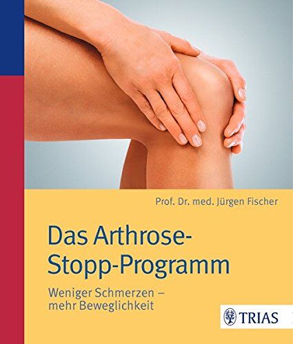 Jürgen Fischer - Das Arthrose-Stopp-Programm: Weniger Schmerzen - mehr Beweglichkeit - Preis vom 30.09.2026 09:01:18 h