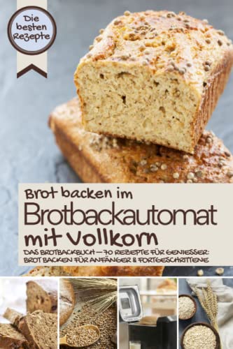 Aléna Ènn - Brot backen im Brotbackautomat mit Vollkorn - die besten Rezepte: Das Brotbackbuch – Rezepte für Genießer: Brot backen für Anfänger & Fortgeschrittene - Preis vom 09.10.2026 07:28:09 h
