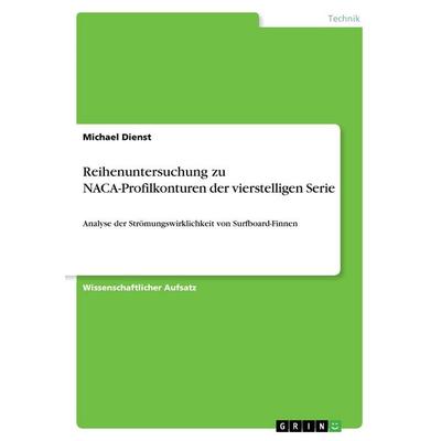 Reihenuntersuchung zu NACA-Profilkonturen der vierstelligen Serie, Taschenbuch von Michael Dienst, GRIN, 978-3-668-37421-8