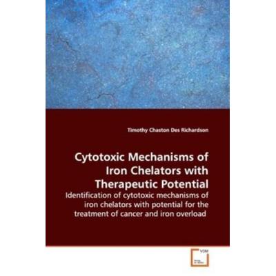 Chaston, T: Cytotoxic Mechanisms of Iron Chelators withThera, Taschenbuch von Timothy Chaston, VDM, 978-3-639-14780-3