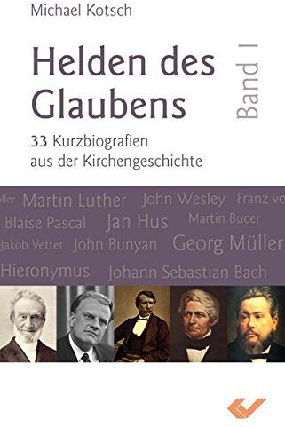 Michael Kotsch - Helden des Glaubens Band 1: 33 Kurzbiografien aus der Kirchengeschichte - Preis vom 01.10.2026 17:08:56 h