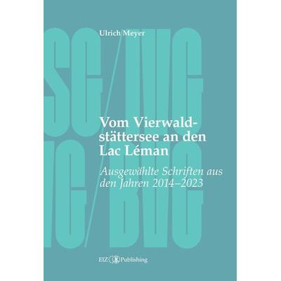 Vom Vierwaldstättersee an den Lac Léman, Taschenbuch von Ulrich Meyer, EIZ Publishing, 978-3-03805-608-9