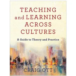 Teaching and Learning Across Cultures: A Guide to Theory and Practice, Sachbücher von Craig Ott