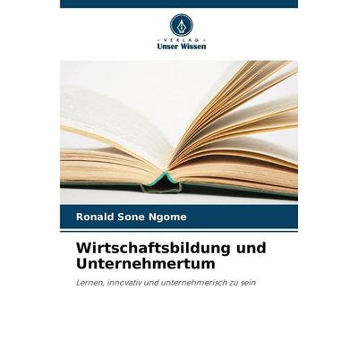 Wirtschaftsbildung und Unternehmertum, Taschenbuch von Ronald Sone Ngome, Verlag Unser Wissen, 978-620-8-89262-3