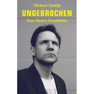 Ungebrochen, Taschenbuch von Michael Sindija, Tredition, 978-3-7345-5397-4