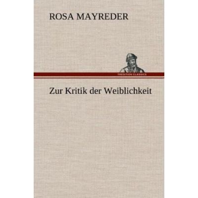 Zur Kritik der Weiblichkeit, Gebundene Ausgabe von Rosa Mayreder, Tredition, 978-3-8472-5680-9
