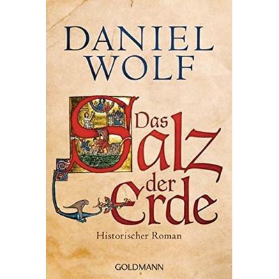Das Salz der Erde / Fleury Band 1, Taschenbuch von Daniel Wolf, Goldmann, 978-3-442-47947-4