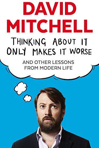 David Mitchell - Thinking About it Only Makes it Worse: And Other Lessons from Modern Life - Preis vom 04.10.2026 03:51:26 h