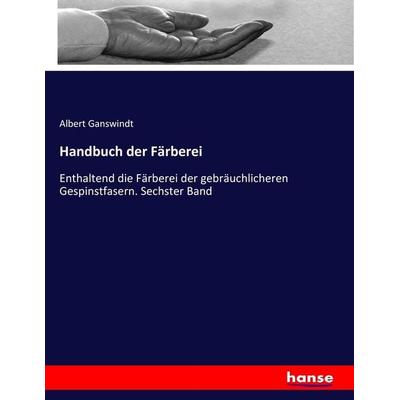 Handbuch der Färberei, Taschenbuch von Albert Ganswindt, Hansebooks, 978-3-7434-9389-6