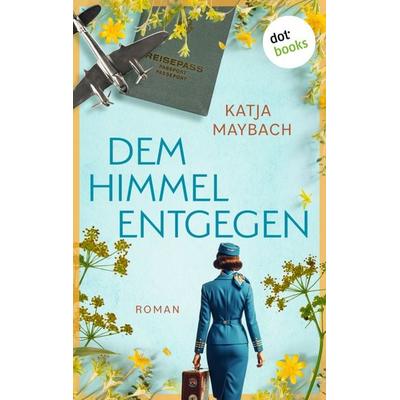 Dem Himmel entgegen, Taschenbuch von Katja Maybach, Dotbooks, 978-3-693-32057-0