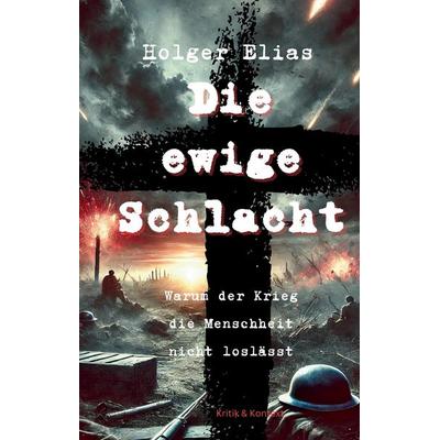 Die ewige Schlacht, Gebundene Ausgabe von Holger Elias, Tredition, 978-3-384-42752-6