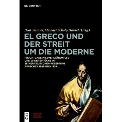 El Greco und der Streit um die Moderne, Gebundene Ausgabe von , De Gruyter, 978-3-11-037917-4