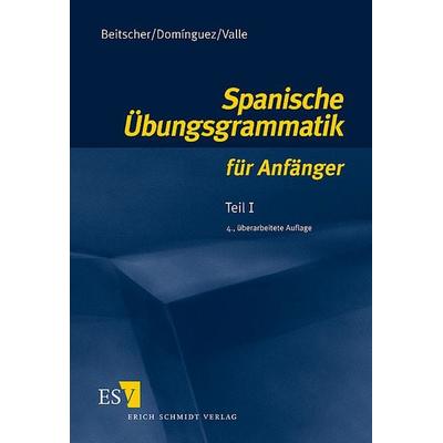 Spanische Übungsgrammatik für Anfänger / Spanische Übungsgrammatik für Anfänger - Teil I, Taschenbuch von Gina Beitscher,José María Domínguez,Miguel