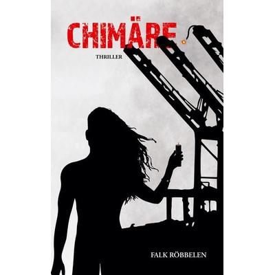 Chimäre, Taschenbuch von Falk Röbbelen, BoD – Books on Demand, 978-3-7543-3073-9