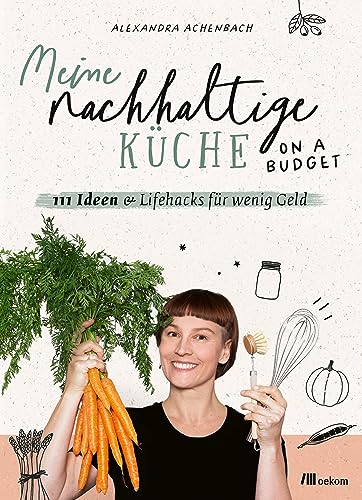 Alexandra Achenbach - Meine nachhaltige Küche – on a budget: 111 Ideen & Lifehacks für wenig Geld - Preis vom 12.10.2026 11:37:12 h