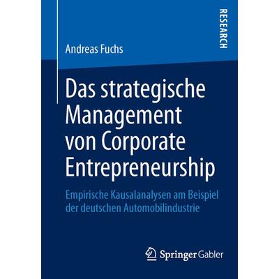 Das strategische Management von Corporate Entrepreneurship, Taschenbuch von Andreas Fuchs, Springer Fachmedien Wiesbaden GmbH, 978-3-658-01357-8